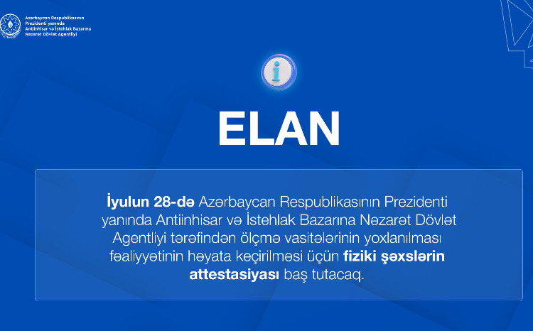 Ölçmə vasitələrinin yoxlanılmasını həyata keçirmək məqsədilə attestasiya olunmaq istəyən fiziki şəxslərin nəzərinə! 