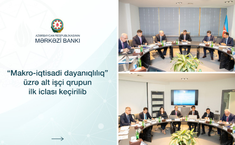 Mərkəzi Bankda “Makro-iqtisadi dayanıqlılıq” üzrə alt işçi qrupun ilk iclası keçirilib 