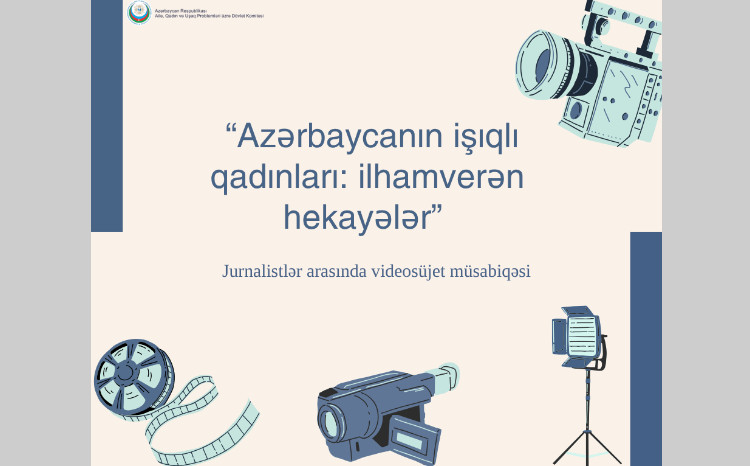 “Azərbaycanın işıqlı qadınları: ilhamverən hekayələr” adlı videosüjet müsabiqəsi elan edilir 