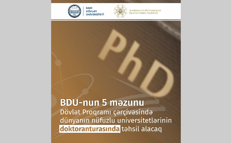 BDU-nun 5 məzunu Dövlət Proqramı çərçivəsində dünyanın nüfuzlu universitetlərinin doktoranturasında təhsil alacaq 