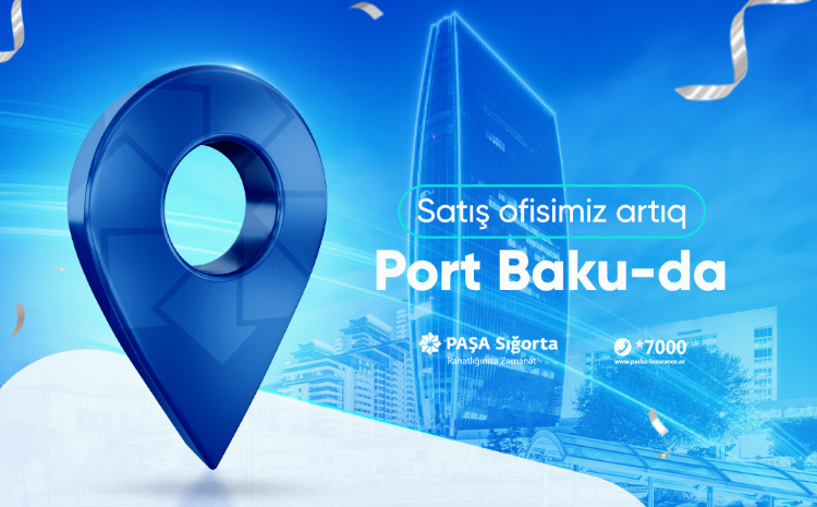 PAŞA Sığortanın satış ofisi artıq Port Baku filialında fəaliyyət göstərəcək 