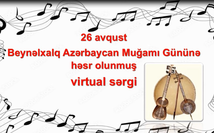 Beynəlxalq Azərbaycan Muğamı Gününə həsr olunmuş virtual sərgi hazırlandı - VİDEO