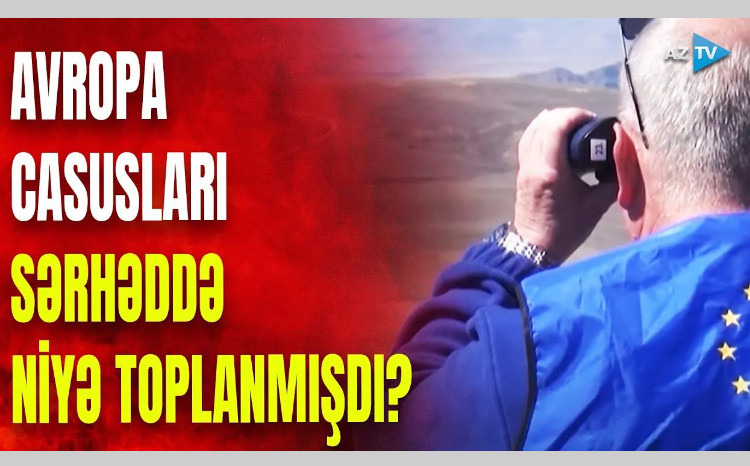 Sərhədə yollanan agentlər barədə görün nələr üzə çıxdı - VİDEO