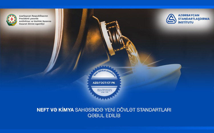 Ölkədə neft və kimya sahəsində yeni dövlət standartları qəbul edilib 