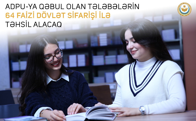 ADPU-ya qəbul olan tələbələrin 64 faizi dövlət sifarişi ilə təhsil alacaq 