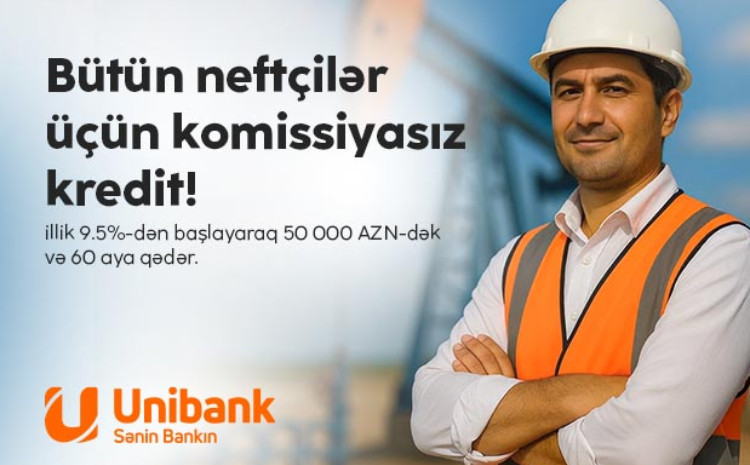 Unibank neft sektoru işçiləri üçün komissiyasız kredit kampaniyası keçirir 