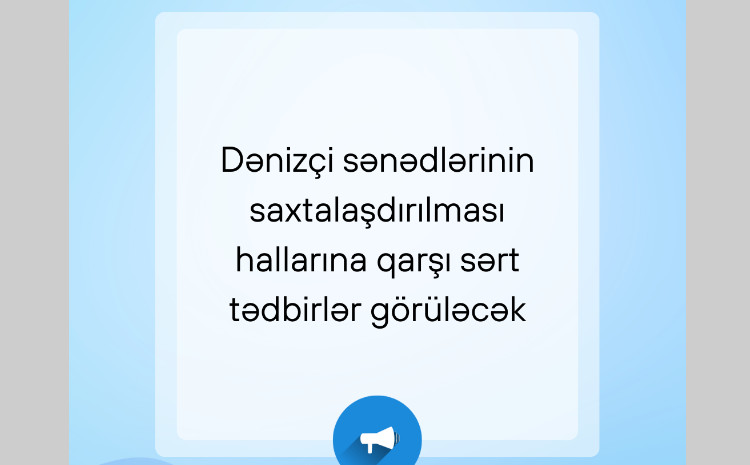 Dənizçi sənədlərinin saxtalaşdırılması hallarına qarşı sərt tədbirlər görüləcək 