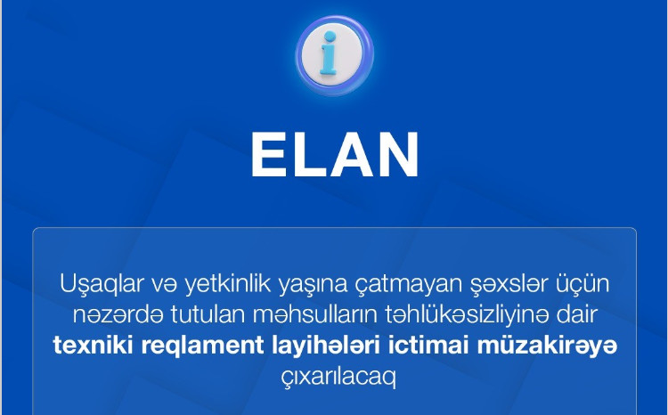 Uşaqlar üçün nəzərdə tutulan məhsulların təhlükəsizliyi üzrə yeni texniki reqlamentlər müzakirəyə çıxarılır 