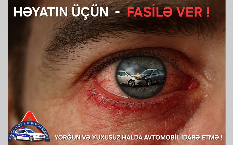 BDYPİ: Yorğun və yuxusuz sürücü yoldakı ən böyük təhlükədir 