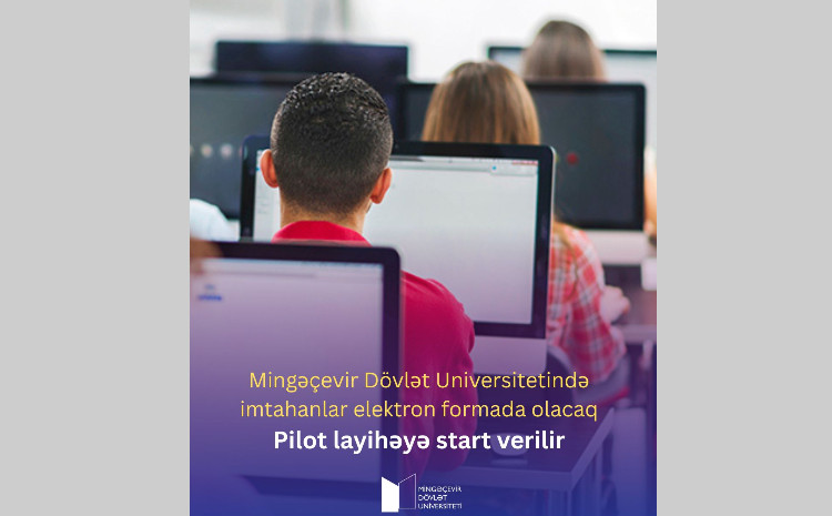 İmtahan sessiyasında yenilik: Mingəçevir Dövlət Universitetində imtahanlar elektron formada olacaq 