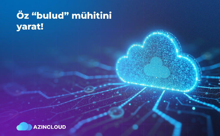 “AZINCLOUD” ilə öz bulud infrastrukturunu yarat! 