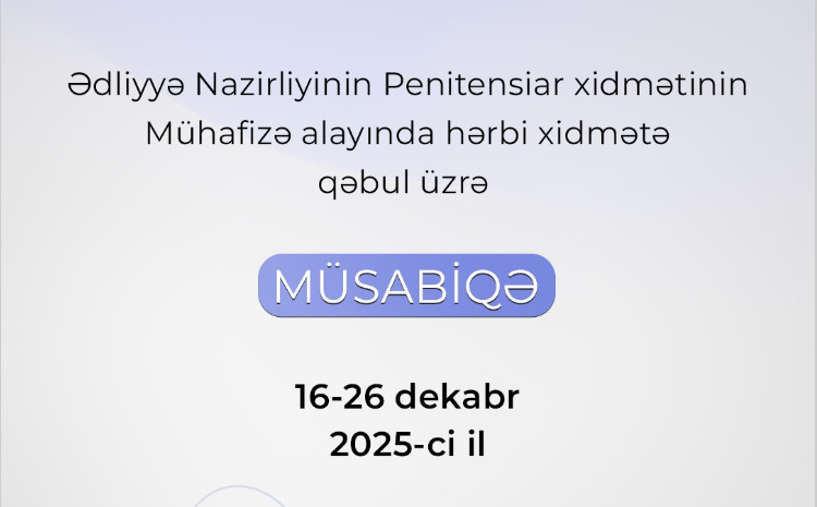 Ədliyyə Nazirliyinin Penitensiar xidmətinin Mühafizə alayında hərbi xidmətə qəbul üzrə müsabiqə elan edilir 