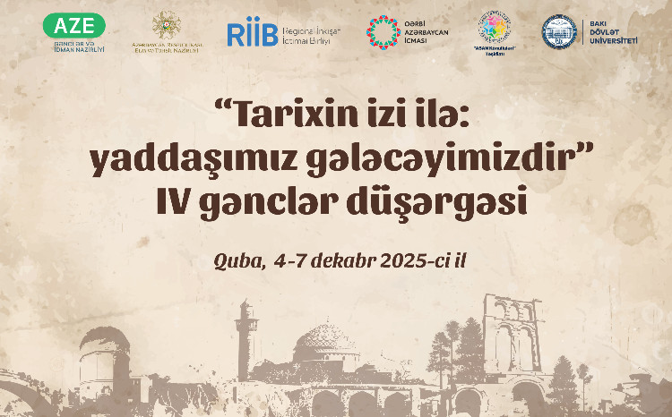 BDU-nun həmtəşkilatçılığı ilə Qubada “Tarixin izi ilə: yaddaşımız gələcəyimizdir” IV gənclər düşərgəsi keçiriləcək 