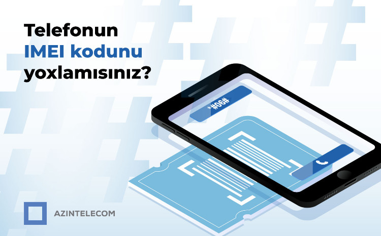 Более 58 тысячам IMEI-кодам присвоен статус «клон» со стороны AzInTelecom 