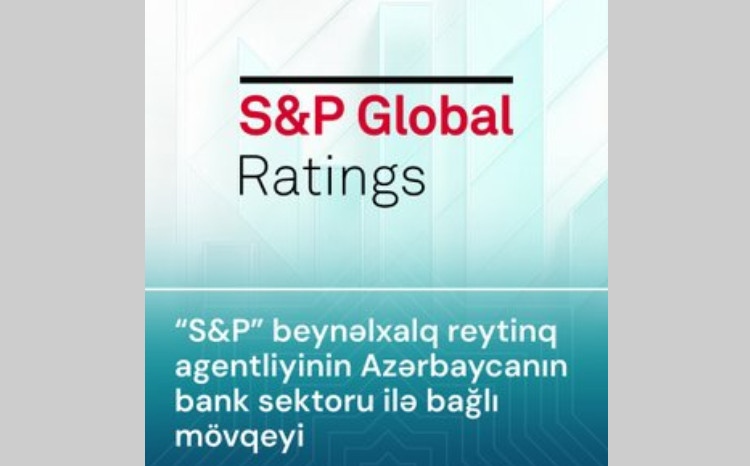 “S&P”: Azərbaycanın bank sektoru 2026-cı ildə də dayanıqlılığını qoruyacaq 