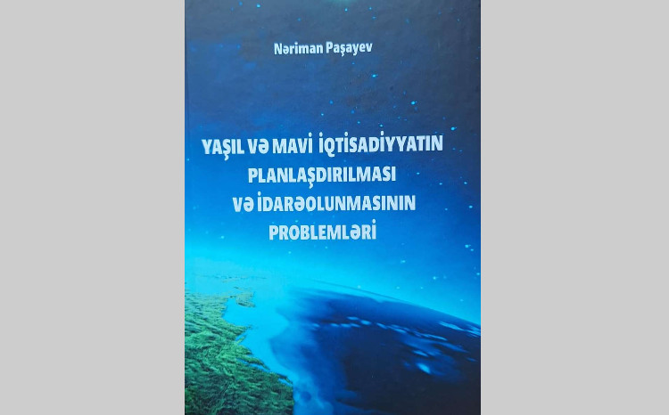 “Yaşıl və mavi iqtisadiyyat”a dair monoqrafiya çapdan çıxıb 