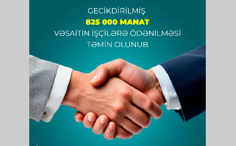 Gecikdirilmiş 825 min manat vəsaitin işçilərə ödənilməsi təmin olunub 