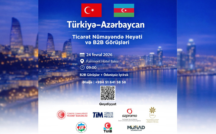 Bakıda Türkiyə-Azərbaycan ticarət əlaqələrinə dair mühüm B2B görüşləri keçiriləcək 