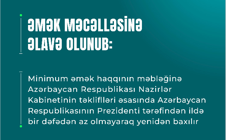 Əmək Məcəlləsinə minimum əməkhaqqı məbləğinə hər il azı bir dəfə yenidən baxılmasına dair əlavə edilib 
