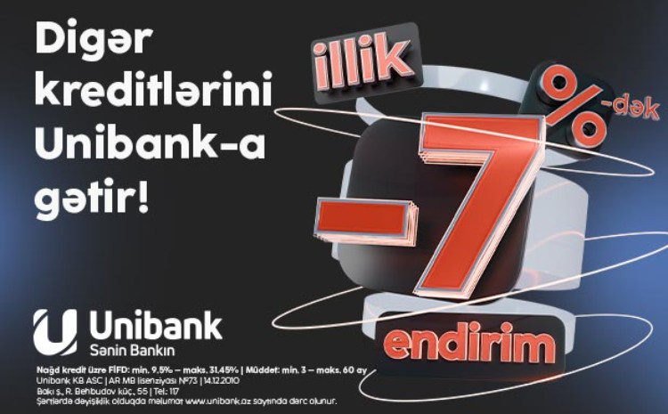 Kreditlərini Unibanka gətir, 7 %-dək endirim əldə et! 