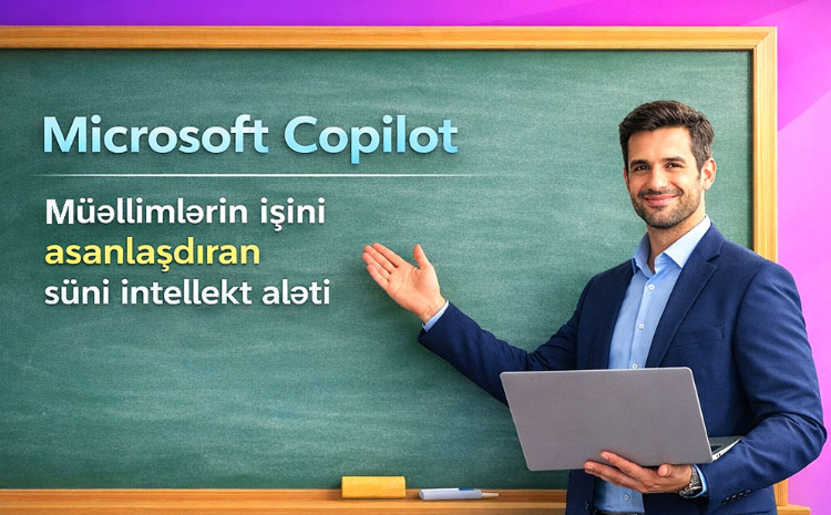 “Rəqəmsal məktəb” platforması: müəllimlərin işini asanlaşdıran “Microsoft Copilot” 