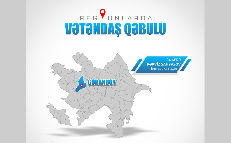 Energetika nazirinin Goranboyda keçiriləcək vətəndaş qəbulunun vaxtı dəyişdirilib 