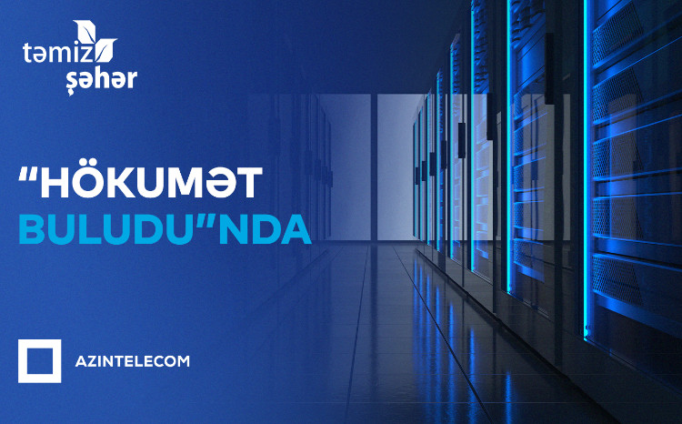 “Təmiz Şəhər” İT sistemlərini “Hökumət buludu”na köçürüb 