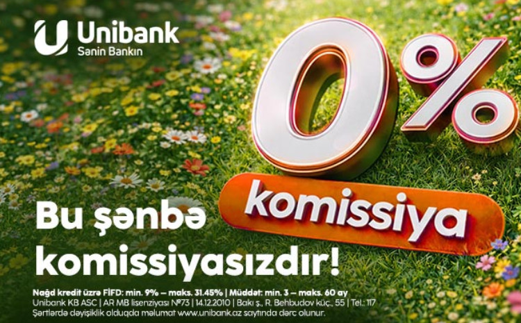Unibankdan hər kəs üçün “Şənbə aksiyası” - 0 % komissiyalı kredit! 