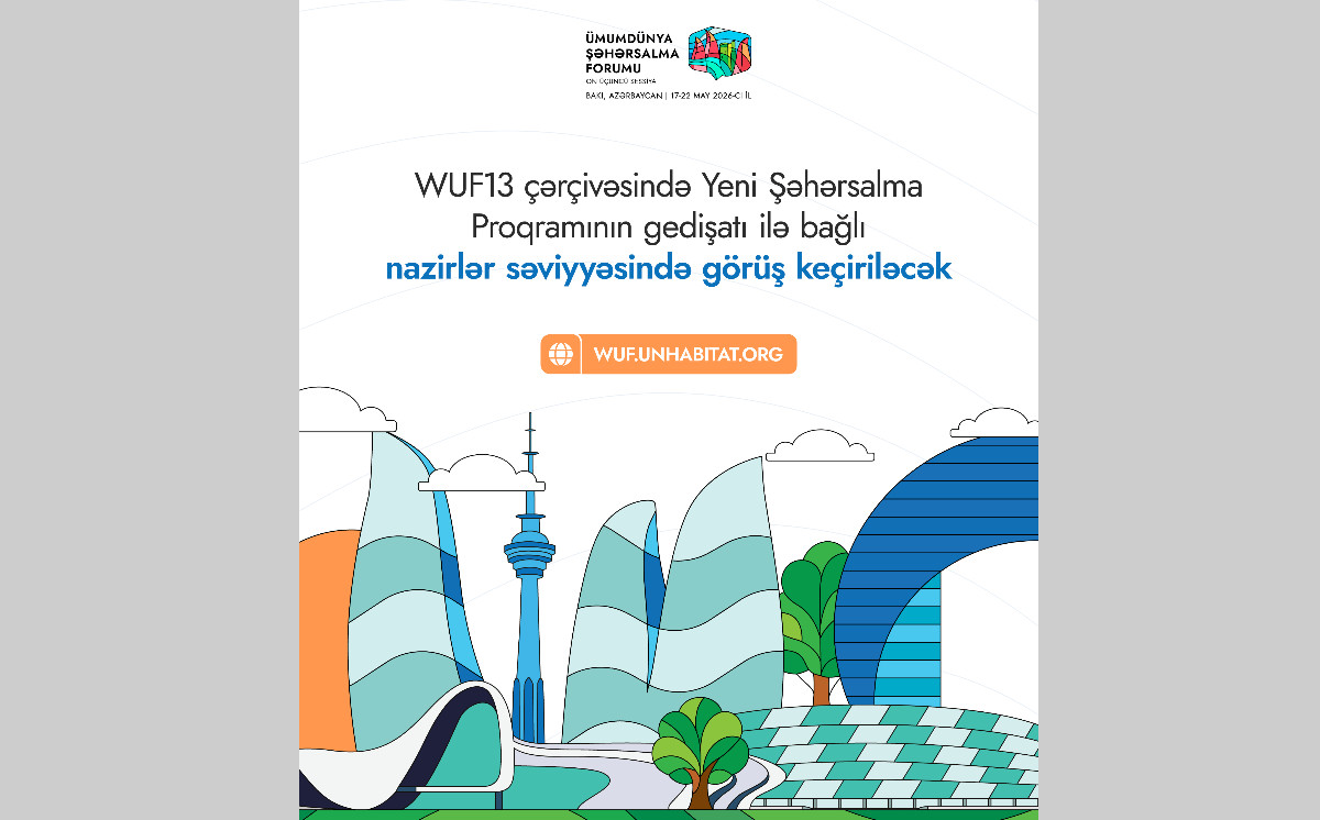 WUF13 çərçivəsində Yeni Şəhərsalma Proqramının gedişatı ilə bağlı nazirlər səviyyəsində görüş keçiriləcək 