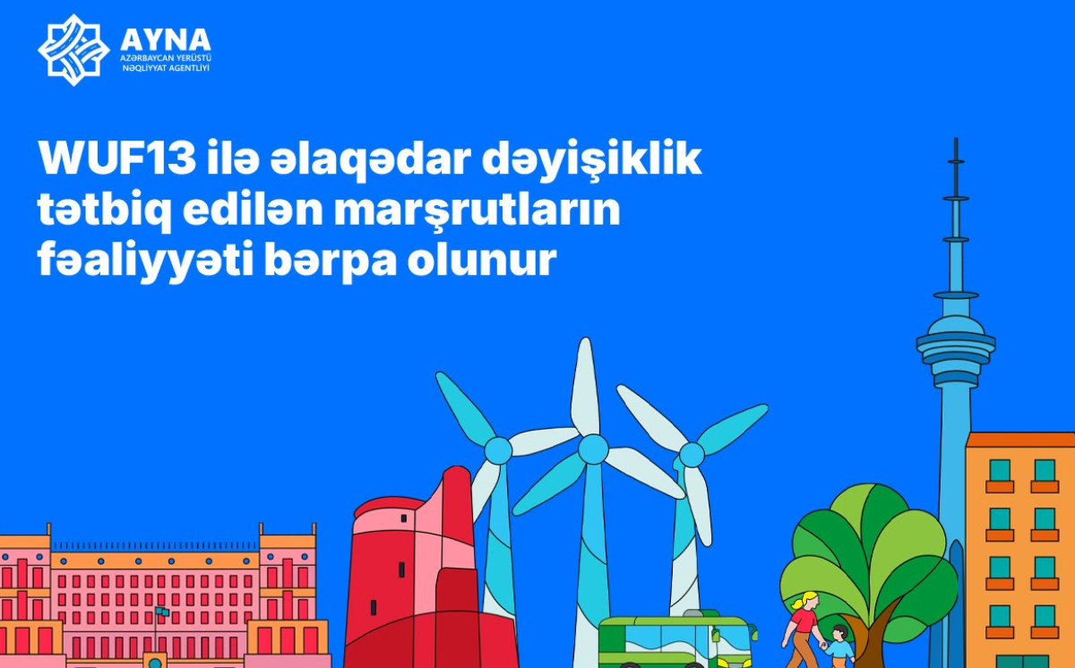 WUF13 ilə əlaqədar dəyişiklik tətbiq edilən marşrutların fəaliyyəti bərpa edilir 