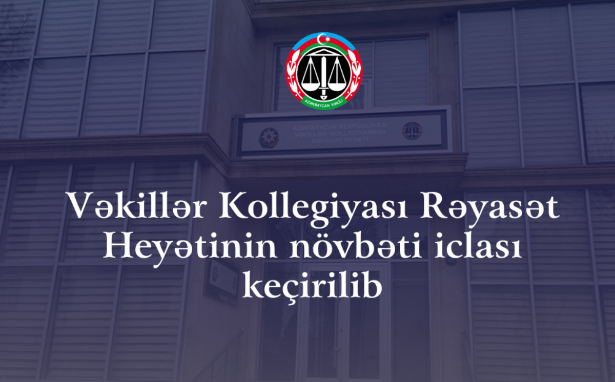 Vəkillər Kollegiyası Rəyasət Heyətinin növbəti iclası keçirilib 