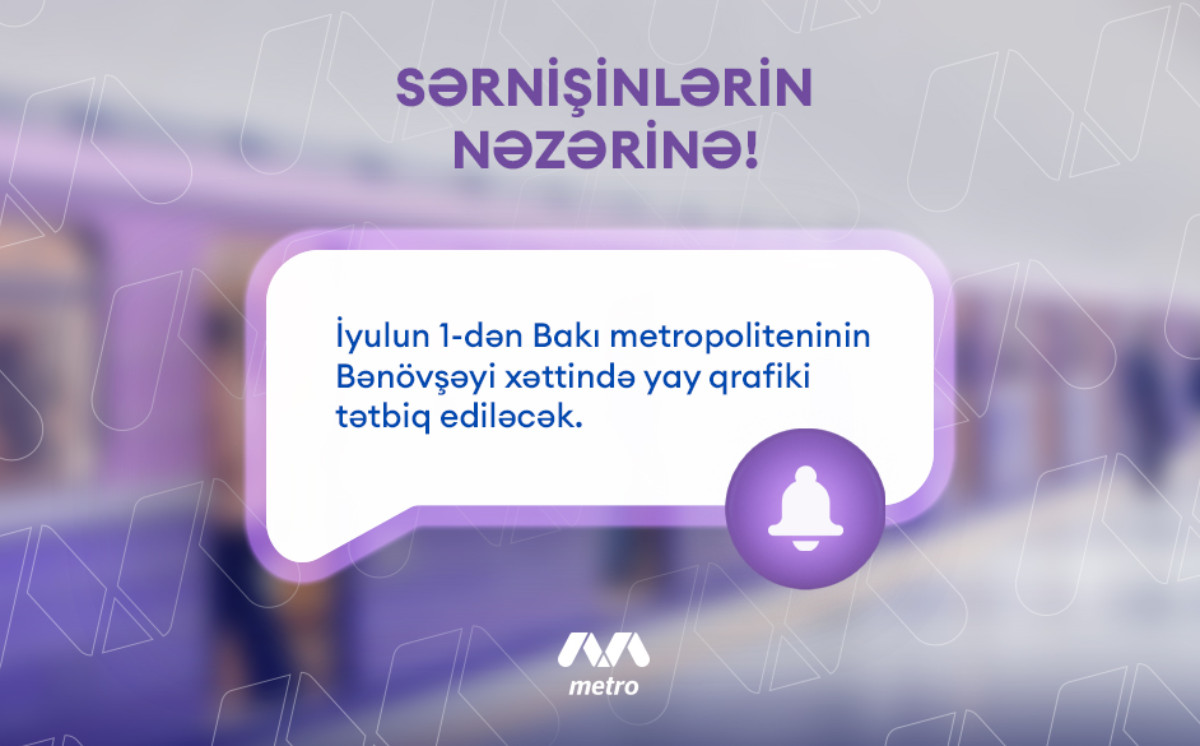 Metronun Bənövşəyi xətti üzrə yay qrafikinə keçilir 