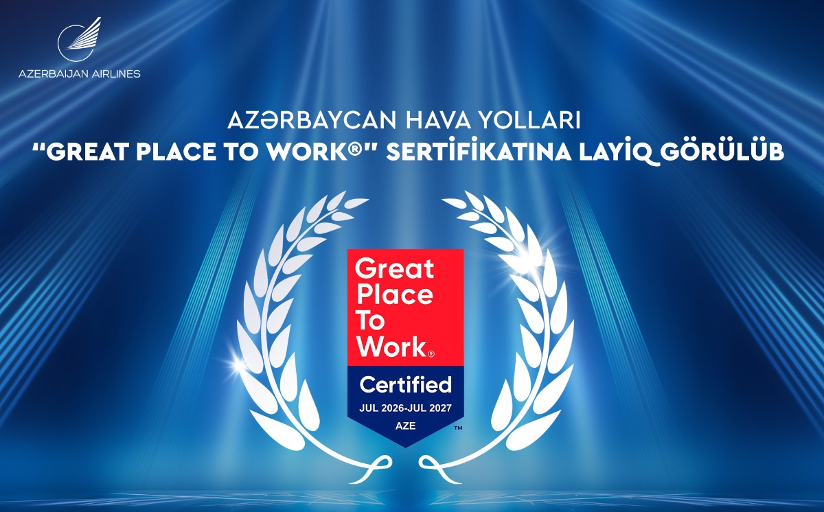 Azərbaycan Hava Yolları ilk dəfə beynəlxalq nüfuzlu “Great Place to Work” sertifikatı ilə təltif olunub 