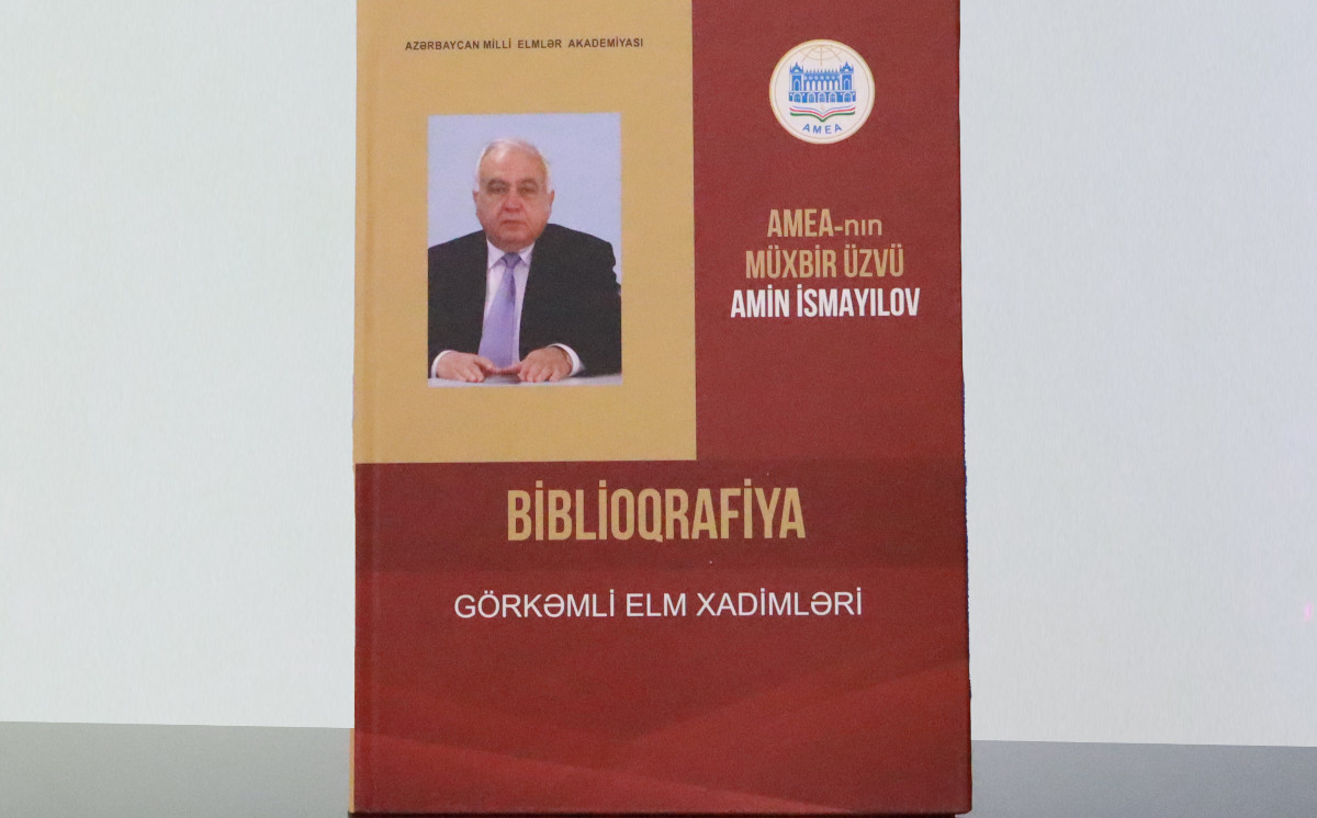 AMEA-nın müxbir üzvü Amin İsmayılovun fəaliyyətinə həsr olunmuş biblioqrafik göstərici nəşr edilib 