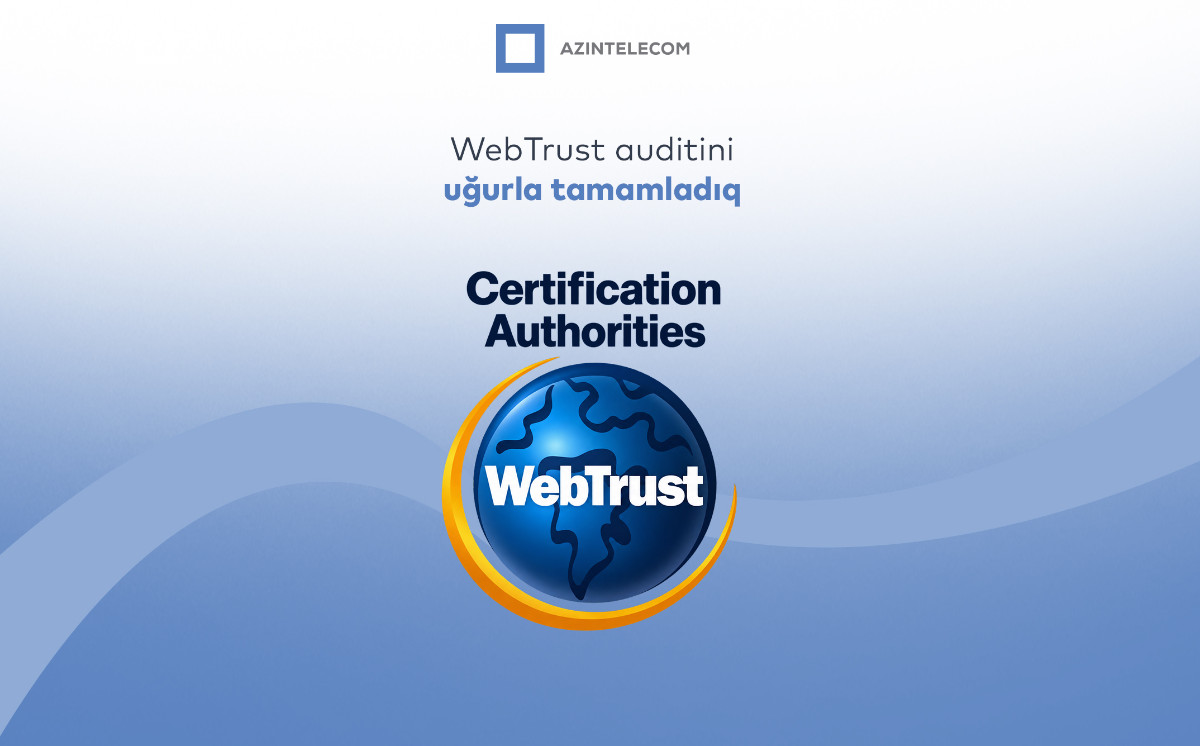 Инфраструктура цифровой подписи AzInTelecom успешно прошла международный аудит «WebTrust for CA» 