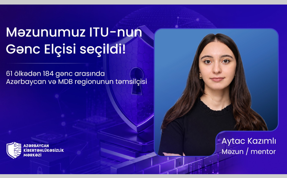 Azərbaycan Kibertəhlükəsizlik Mərkəzinin məzunu Beynəlxalq Telekommunikasiya İttifaqının “Gənc Elçisi” seçilib 