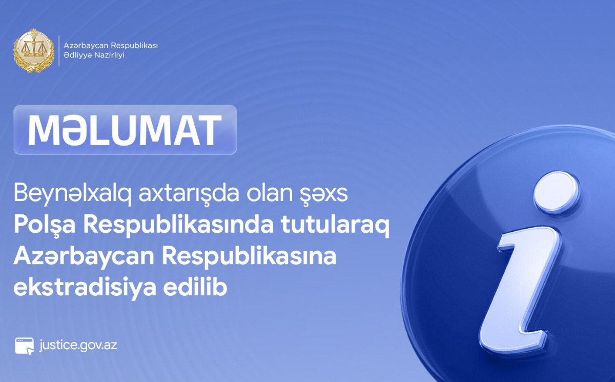 Beynəlxalq axtarışda olan şəxs Polşa Respublikasında tutularaq Azərbaycan Respublikasına ekstradisiya edilib 