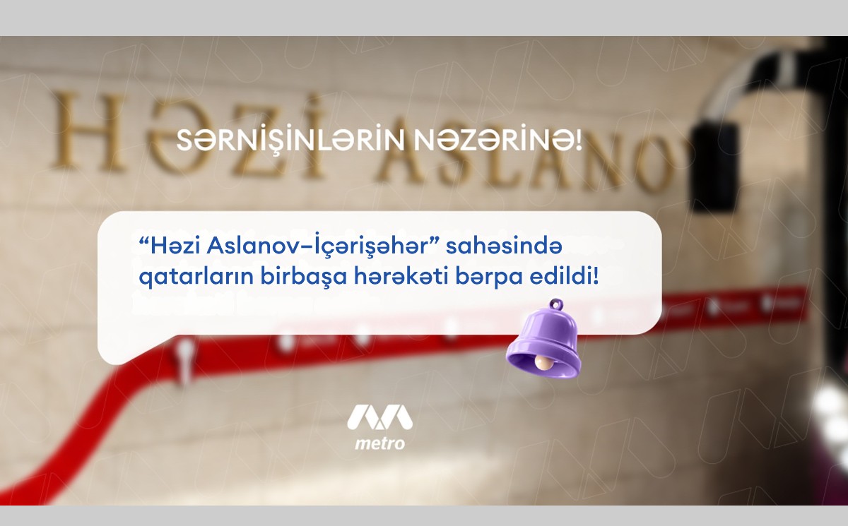 Həzi Aslanov-İçərişəhər” sahəsində birbaşa hərəkət bərpa olundu 